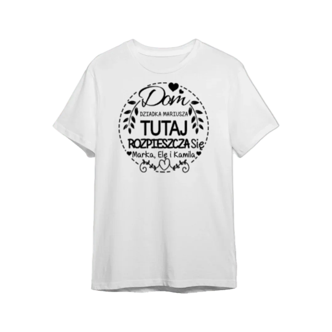 Personalizowany t-shirt z napisem 'Dom tutaj rozpieszcza się' dla dziadka Mariusza i rodziny
