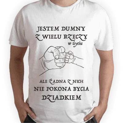 Biały t-shirt z napisem 'Jestem dumny z wielu rzeczy w życiu, ale żadna z nich nie pokona bycia dziadkiem' – idealny prezent dla dziadka