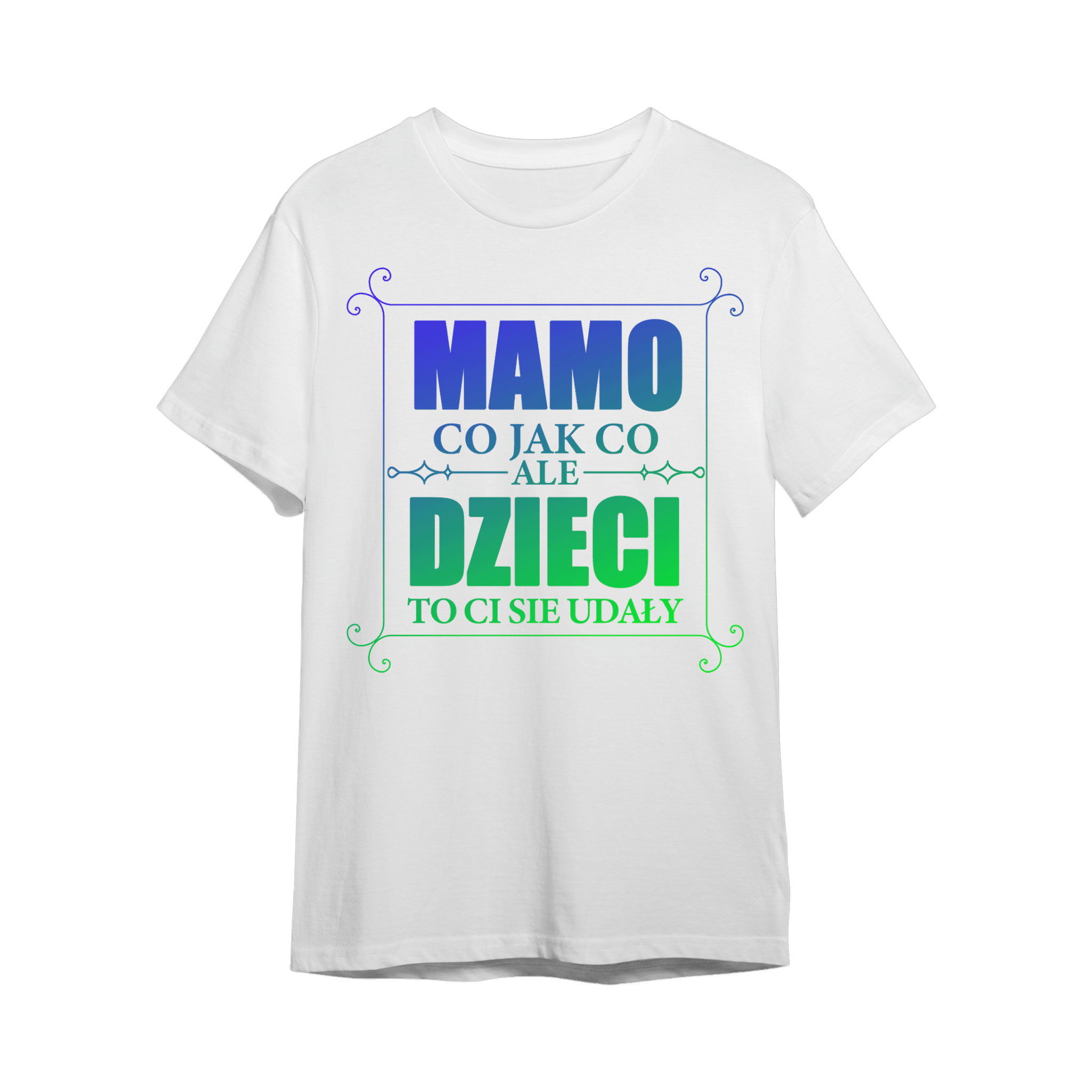 Koszulka z napisem "Mamo co jak co ale dzieci to Ci się udały" dla mamy - Mejkmi - Personalizowane Prezenty Dla Twoich Bliskich!
