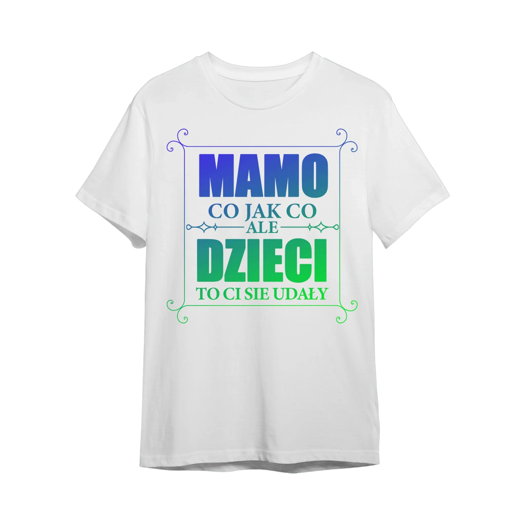 Biała koszulka z napisem 'Mamo, co jak co, ale dzieci to ci się udały' – idealny prezent dla mamy
