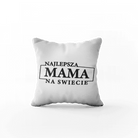 Poduszka z Napisem "Najlepsza Mama Na Świecie" - Mejkmi - Personalizowane Prezenty Dla Twoich Bliskich!