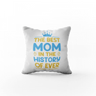 Poduszka z napisem " The Best Mom In The History Of Ever" - Mejkmi - Personalizowane Prezenty Dla Twoich Bliskich!