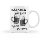 Kubek - Dziadek nie pyta tylko polewa na prezent dla Dziadka - Mejkmi - Personalizowane Prezenty Dla Twoich Bliskich!