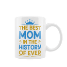 Kubek z napisem "The Best Mom In The History Of Ever" - Mejkmi - Personalizowane Prezenty Dla Twoich Bliskich!