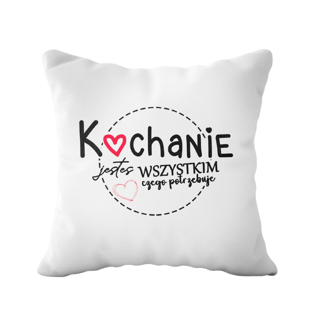 Poduszka z napisem Kochanie Jesteś WSZYSTKIM Czego Potrzebuje na Prezent - Mejkmi - Personalizowane Prezenty Dla Twoich Bliskich!