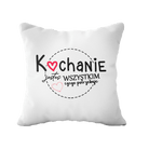 Poduszka z napisem Kochanie Jesteś WSZYSTKIM Czego Potrzebuje na Prezent - Mejkmi - Personalizowane Prezenty Dla Twoich Bliskich!